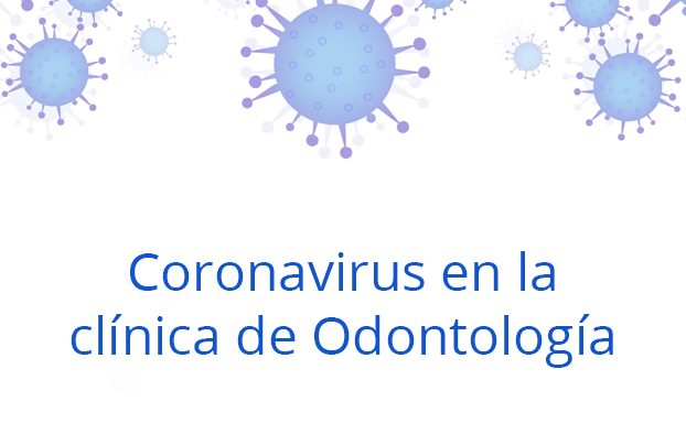 Seis respuestas sobre el Coronavirus en la clínica de Odontología